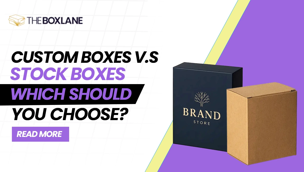 Custom Boxes vs. Stock Boxes: Which Should You Choose?